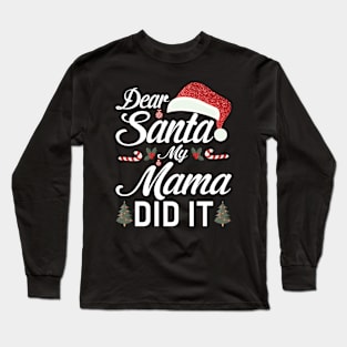 Dear Santa My Mama Did It Funny Long Sleeve T-Shirt